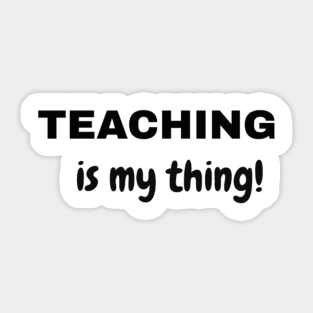 Teaching is My Thing (New) Sticker